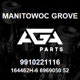 9910221116 Manitowoc Grove 164462H-6 6969050 52 | AGA Parts