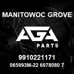 9910221171 Manitowoc Grove 065993M-22 6978080 78 | AGA Parts