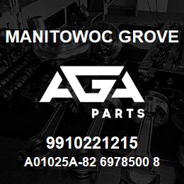 9910221215 Manitowoc Grove A01025A-82 6978500 87 | AGA Parts