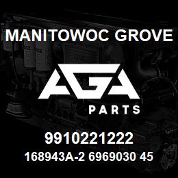 9910221222 Manitowoc Grove 168943A-2 6969030 45 | AGA Parts