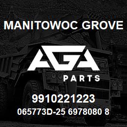 9910221223 Manitowoc Grove 065773D-25 6978080 86 | AGA Parts