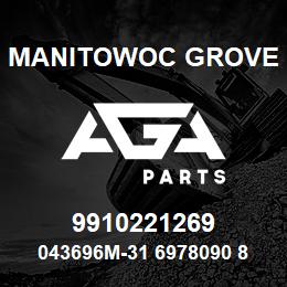 9910221269 Manitowoc Grove 043696M-31 6978090 84 | AGA Parts