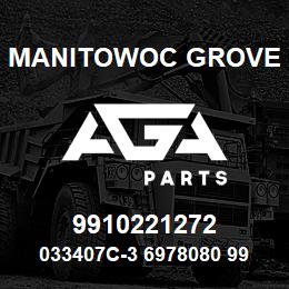 9910221272 Manitowoc Grove 033407C-3 6978080 99 | AGA Parts