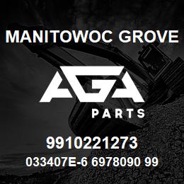 9910221273 Manitowoc Grove 033407E-6 6978090 99 | AGA Parts