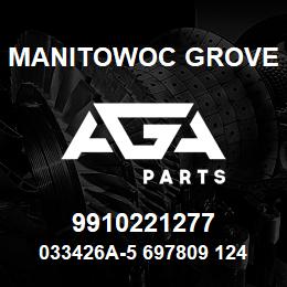 9910221277 Manitowoc Grove 033426A-5 697809 124.00 | AGA Parts