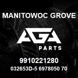 9910221280 Manitowoc Grove 032653D-5 6978050 70 | AGA Parts