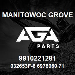 9910221281 Manitowoc Grove 032653F-6 6978060 71 | AGA Parts