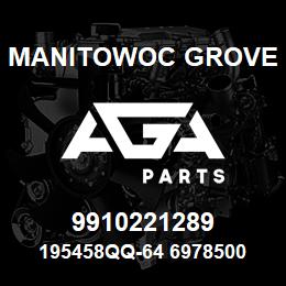 9910221289 Manitowoc Grove 195458QQ-64 6978500 87 | AGA Parts