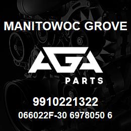 9910221322 Manitowoc Grove 066022F-30 6978050 62 | AGA Parts