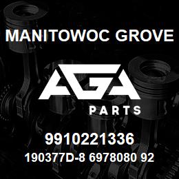 9910221336 Manitowoc Grove 190377D-8 6978080 92 | AGA Parts