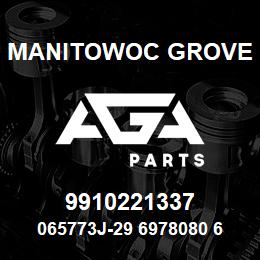 9910221337 Manitowoc Grove 065773J-29 6978080 62 | AGA Parts