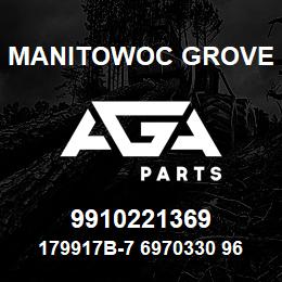 9910221369 Manitowoc Grove 179917B-7 6970330 96 | AGA Parts