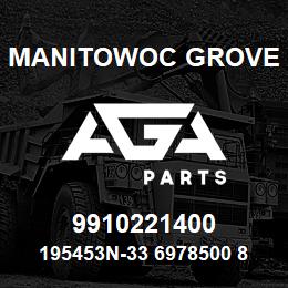 9910221400 Manitowoc Grove 195453N-33 6978500 87 | AGA Parts