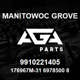 9910221405 Manitowoc Grove 176967M-31 6978500 87 | AGA Parts