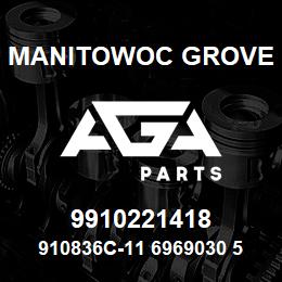 9910221418 Manitowoc Grove 910836C-11 6969030 57 | AGA Parts