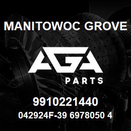 9910221440 Manitowoc Grove 042924F-39 6978050 42 | AGA Parts