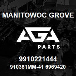 9910221444 Manitowoc Grove 910381MM-41 6969420 23 | AGA Parts