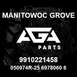 9910221458 Manitowoc Grove 050974R-25 6978060 69 | AGA Parts