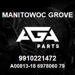 9910221472 Manitowoc Grove A00813-18 6978060 79 | AGA Parts