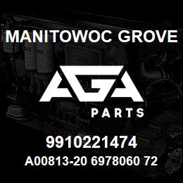 9910221474 Manitowoc Grove A00813-20 6978060 72 | AGA Parts