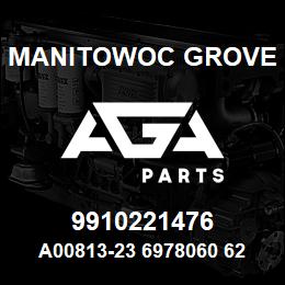 9910221476 Manitowoc Grove A00813-23 6978060 62 | AGA Parts