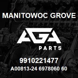 9910221477 Manitowoc Grove A00813-24 6978060 60 | AGA Parts