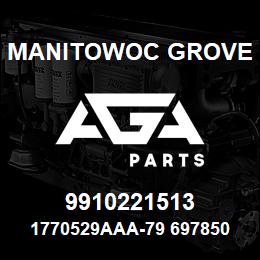 9910221513 Manitowoc Grove 1770529AAA-79 6978500 60 | AGA Parts