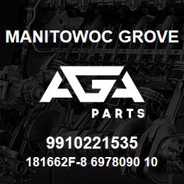 9910221535 Manitowoc Grove 181662F-8 6978090 108 | AGA Parts