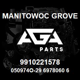 9910221578 Manitowoc Grove 050974O-29 6978060 67 | AGA Parts