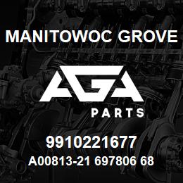 9910221677 Manitowoc Grove A00813-21 697806 68 | AGA Parts