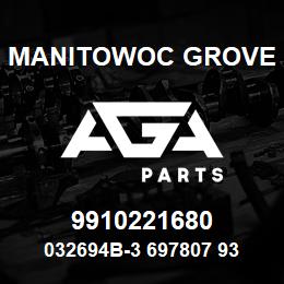 9910221680 Manitowoc Grove 032694B-3 697807 93 | AGA Parts