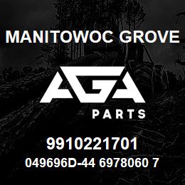 9910221701 Manitowoc Grove 049696D-44 6978060 71 | AGA Parts