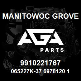 9910221767 Manitowoc Grove 065227K-37 6978120 120 | AGA Parts