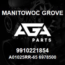 9910221854 Manitowoc Grove A01025RR-65 6978500 92 | AGA Parts