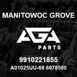 9910221855 Manitowoc Grove A01025UU-68 6978500 85 | AGA Parts