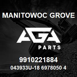 9910221884 Manitowoc Grove 043933U-18 6978050 40 | AGA Parts