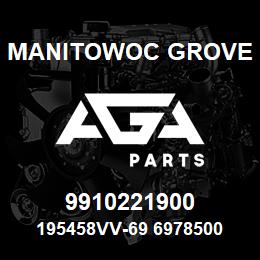 9910221900 Manitowoc Grove 195458VV-69 6978500 83 | AGA Parts