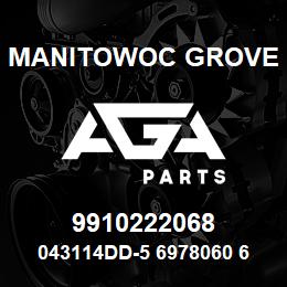 9910222068 Manitowoc Grove 043114DD-5 6978060 67 | AGA Parts