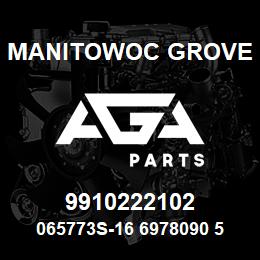 9910222102 Manitowoc Grove 065773S-16 6978090 57 | AGA Parts