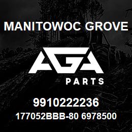 9910222236 Manitowoc Grove 177052BBB-80 6978500 63 | AGA Parts