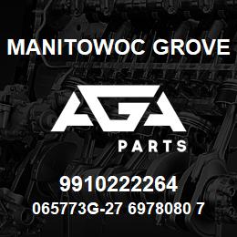 9910222264 Manitowoc Grove 065773G-27 6978080 75 | AGA Parts