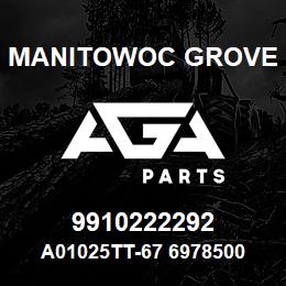 9910222292 Manitowoc Grove A01025TT-67 6978500 87 | AGA Parts