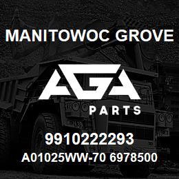 9910222293 Manitowoc Grove A01025WW-70 6978500 81 | AGA Parts