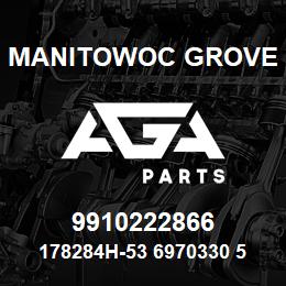 9910222866 Manitowoc Grove 178284H-53 6970330 59 | AGA Parts