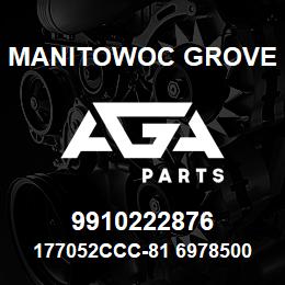 9910222876 Manitowoc Grove 177052CCC-81 6978500 62 | AGA Parts