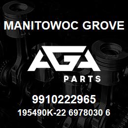 9910222965 Manitowoc Grove 195490K-22 6978030 62 | AGA Parts