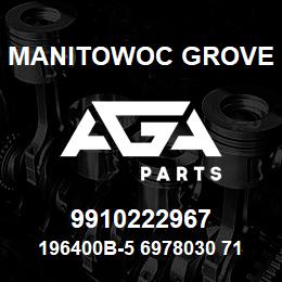 9910222967 Manitowoc Grove 196400B-5 6978030 71 | AGA Parts