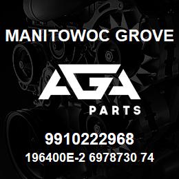 9910222968 Manitowoc Grove 196400E-2 6978730 74 | AGA Parts