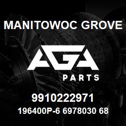 9910222971 Manitowoc Grove 196400P-6 6978030 68 | AGA Parts