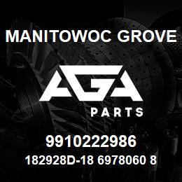 9910222986 Manitowoc Grove 182928D-18 6978060 88 | AGA Parts